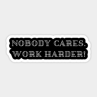 nobody cares work harder Sticker